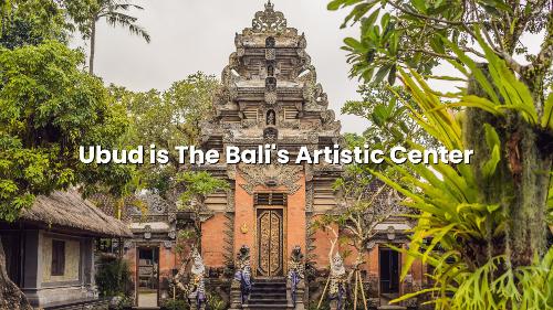 Ubud is The Bali's Artistic Center 